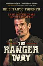 The Ranger Way: Living the Code On and Off the Battlefield