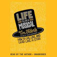 Life Is Like a Musical: How to Live, Love, and Lead Like a Star