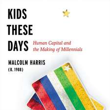 Kids These Days: Human Capital and the Making of Millennials