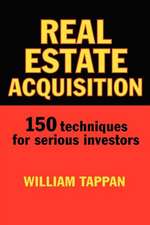 Real Estate Acquisition: 150 Techniques for Serious Investors