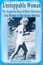 Unstoppable Woman: The Forgotten Story of Mavis Hutchison -- First Woman to Run Across America