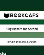 King Richard the Second in Plain and Simple English