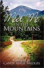 Meet Me in the Mountains - A Memoir by Candy Marie Bridges: A Memoir by Candy Marie Bridges