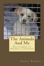 The Animals and Me: Escapades in Animal Control