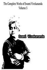 The Complete Works of Swami Vivekananda Volume 5