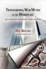 Transforming War Myths in the Workplace: Keys to Business Productivity, Profits, and Peace