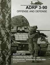 Army Doctrine Reference Publication Adrp 3-90 Offense and Defense August 2012