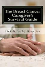 The Breast Cancer Caregiver's Survival Guide 2012: Practical Tips for Supporting Your Wife Through Breast Cancer