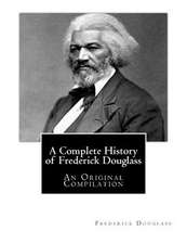 A Complete History of Frederick Douglass