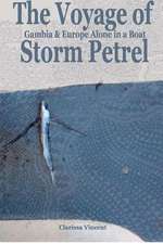 The Voyage of Storm Petrel. Gambia and Europe Alone in a Boat