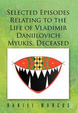 Selected Episodes Relating to the Life of Vladimir Daniilovich Myukis, Deceased