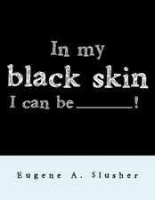 In my black skin... I can be_______!