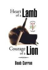 Curran, B: Heart of a Lamb Courage of a Lion