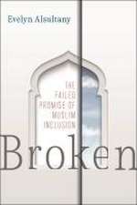 Broken – The Failed Promise of Muslim Inclusion