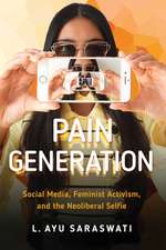 Pain Generation – Social Media, Feminist Activism, and the Neoliberal Selfie