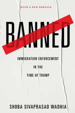 Banned – Immigration Enforcement in the Time of Trump