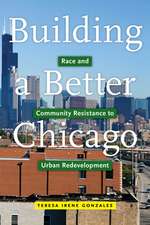 Building a Better Chicago – Race and Community Resistance to Urban Redevelopment