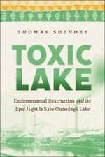 Toxic Lake – Environmental Destruction and the Epic Fight to Save Onondaga Lake