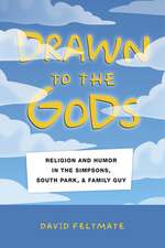 Drawn to the Gods – Religion and Humor in The Simpsons, South Park, and Family Guy