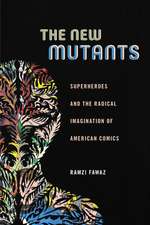 The New Mutants – Superheroes and the Radical Imagination of American Comics