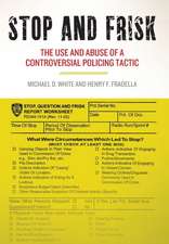 Stop and Frisk – The Use and Abuse of a Controversial Policing Tactic