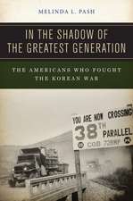 In the Shadow of the Greatest Generation – The Americans Who Fought the Korean War