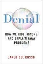 Denial – How We Hide, Ignore, and Explain Away Problems