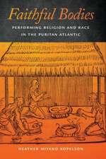 Faithful Bodies – Performing Religion and Race in the Puritan Atlantic