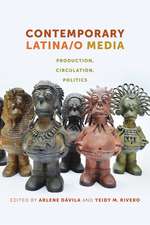 Contemporary Latina/o Media – Production, Circulation, Politics