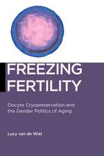 Freezing Fertility – Oocyte Cryopreservation and the Gender Politics of Aging