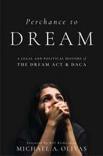 Perchance to DREAM – A Legal and Political History of the DREAM Act and DACA