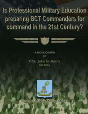 Is Professional Military Education Preparing Bct Commanders for Command in the 21st Century?