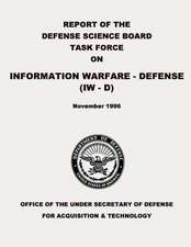 Report of the Defense Science Board Task Force on Information Warfare - Defense (Iw - D)