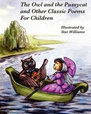 The Owl and the Pussycat and Other Classic Poems for Children