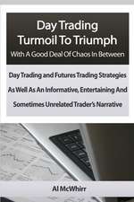 Day Trading Turmoil to Triumph with a Good Deal of Chaos in Between