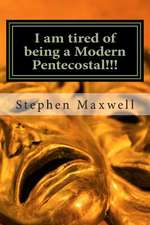 I Am Tired of Being a Modern Pentecostal!!!