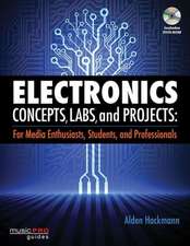 Electronics Concepts, Labs, and Projects: For Media Enthusiasts, Students, and Professionals