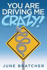 You Are Driving Me Crazy!