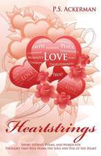 Heartstrings: Short Stories, Poems, and Words for Thought That Will Warm the Soul and Tug at the Heart