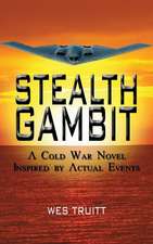 Stealth Gambit: A Cold War Novel Inspired by Actual Events