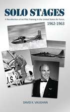 Solo Stages: A Recollection of Jet Pilot Training in the United States Air Force, 1962-1963