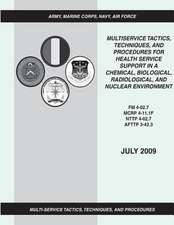 Multiservice Tactics, Techniques, and Procedures for Health Service Support in a Chemical, Biological, Radiological, and Nuclear Environment (FM 4-02.