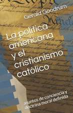 La Politica Americana y El Cristianismo Catolico