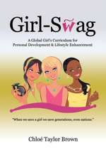 Girl-Swag: A Global Girl's Curriculum for Personal Development & Lifestyle Enhancement