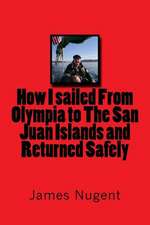 How I Sailed from Olympia to the San Juan Islands and Returned Safely