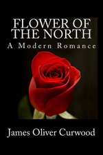 Flower of the North: A Modern Romance