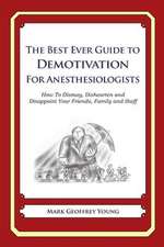 The Best Ever Guide to Demotivation for Anesthesiologists