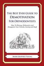 The Best Ever Guide to Demotivation for Orthodontists