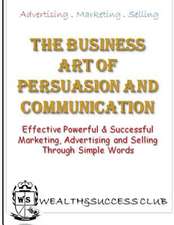 The Business Art of Persuasion & Communication