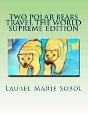 Two Polar Bears Travel the World Supreme Edition